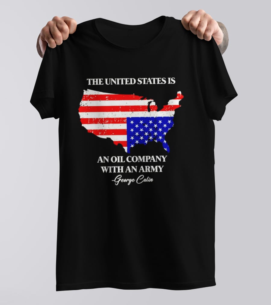 The United States Is An Oil Company With An Army Map George Carlin T-Shirt