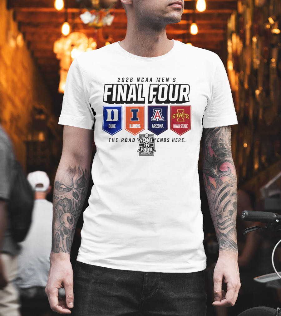 2026 NCAA Men's Final Four Duke Illinois Arizona Iowa State The Road Ends Here T-Shirt