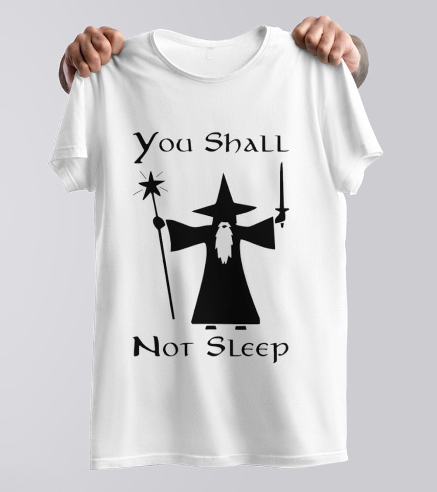 You Shall Not Sleep Wizard With Staff And Sword T-Shirt