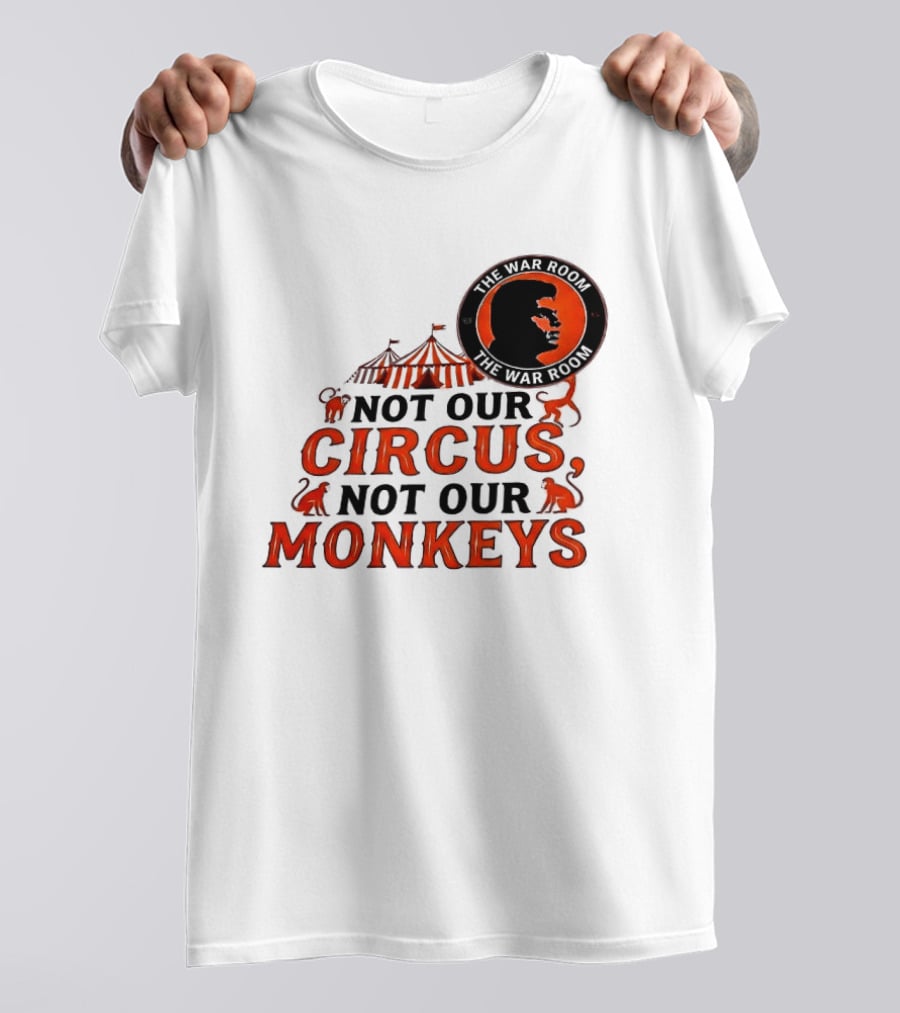 The War Room Not Our Circus Not Our Monkeys Circus Tent Monkeys T-Shirt