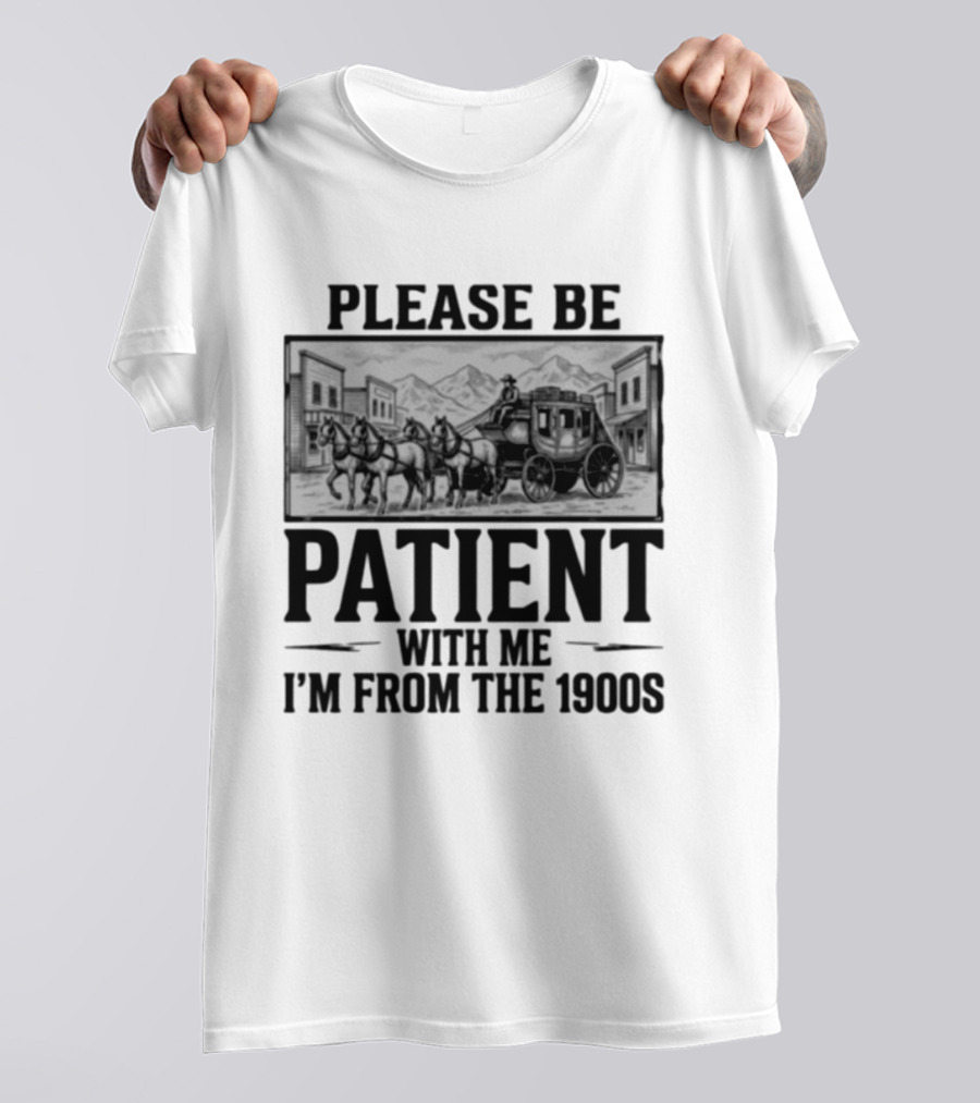 Please Be Patient With Me I'm From The 1900S Stagecoach Western Scene T-Shirt