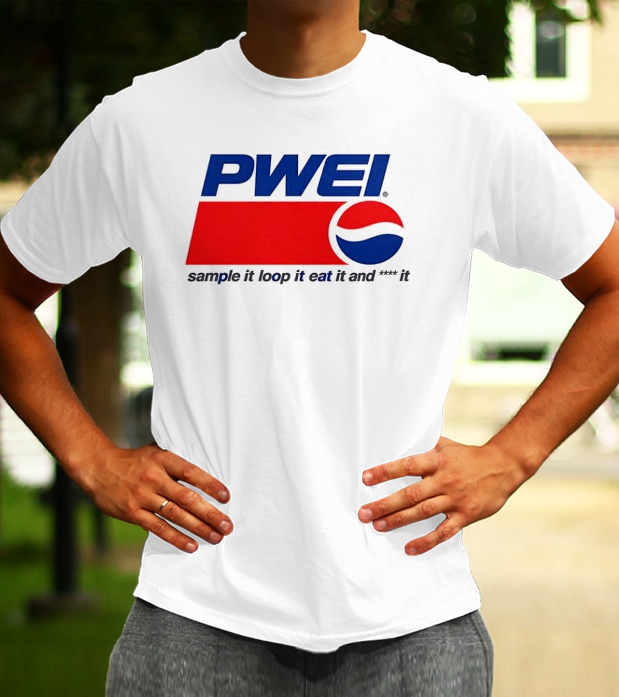 PWEI Sample It Loop It Eat It And F**k It Pepsi T-Shirt