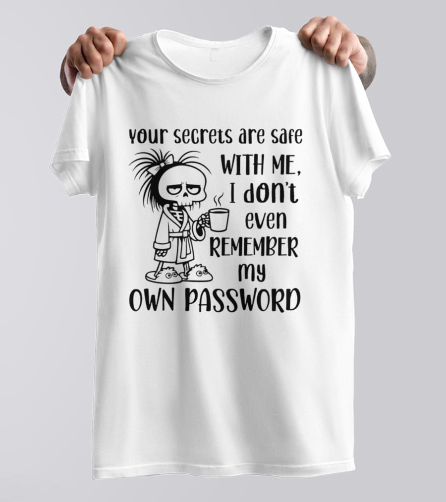 Your Secrets Are Safe With Me I Don't Even Remember My Own Password Skeleton Coffee Pajamas T-Shirt