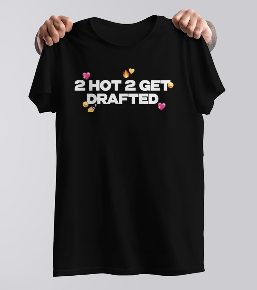 2 Hot 2 Get Drafted Fire Heart Emoji Combination T-Shirt