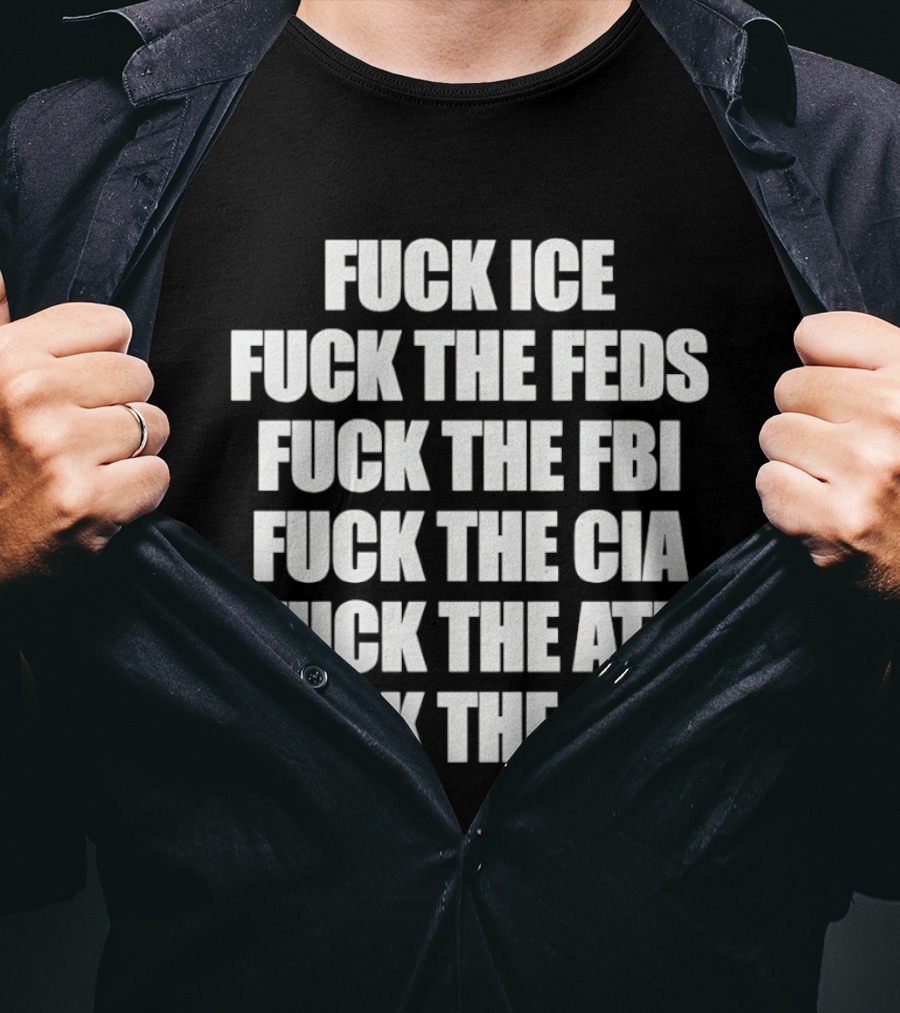 Fuck Ice Feds FBI CIA ATF IRS T-Shirt
