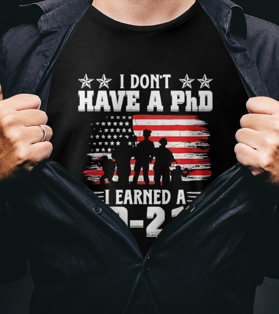 I Don't Have A PhD I Earned A DD 214 Military Pride Patriotic USA Flag T-Shirt