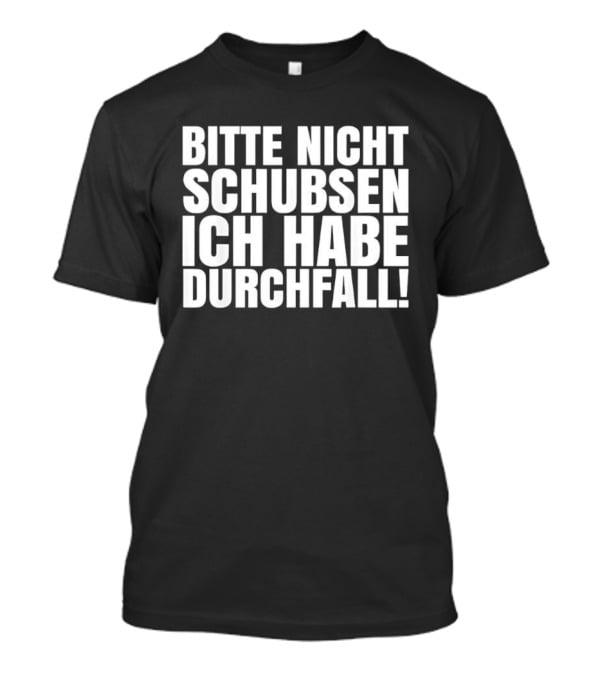 Bitte Nicht Schubsen Ich Habe Durchfall Humor German Phrase T-Shirt