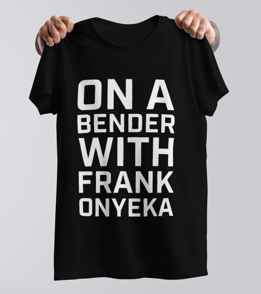 On A Bender With Frank Onyeka T-Shirt