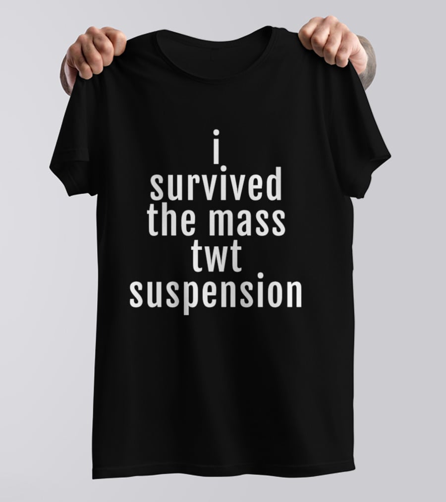 I Survived The Mass Twt Suspension T-Shirt