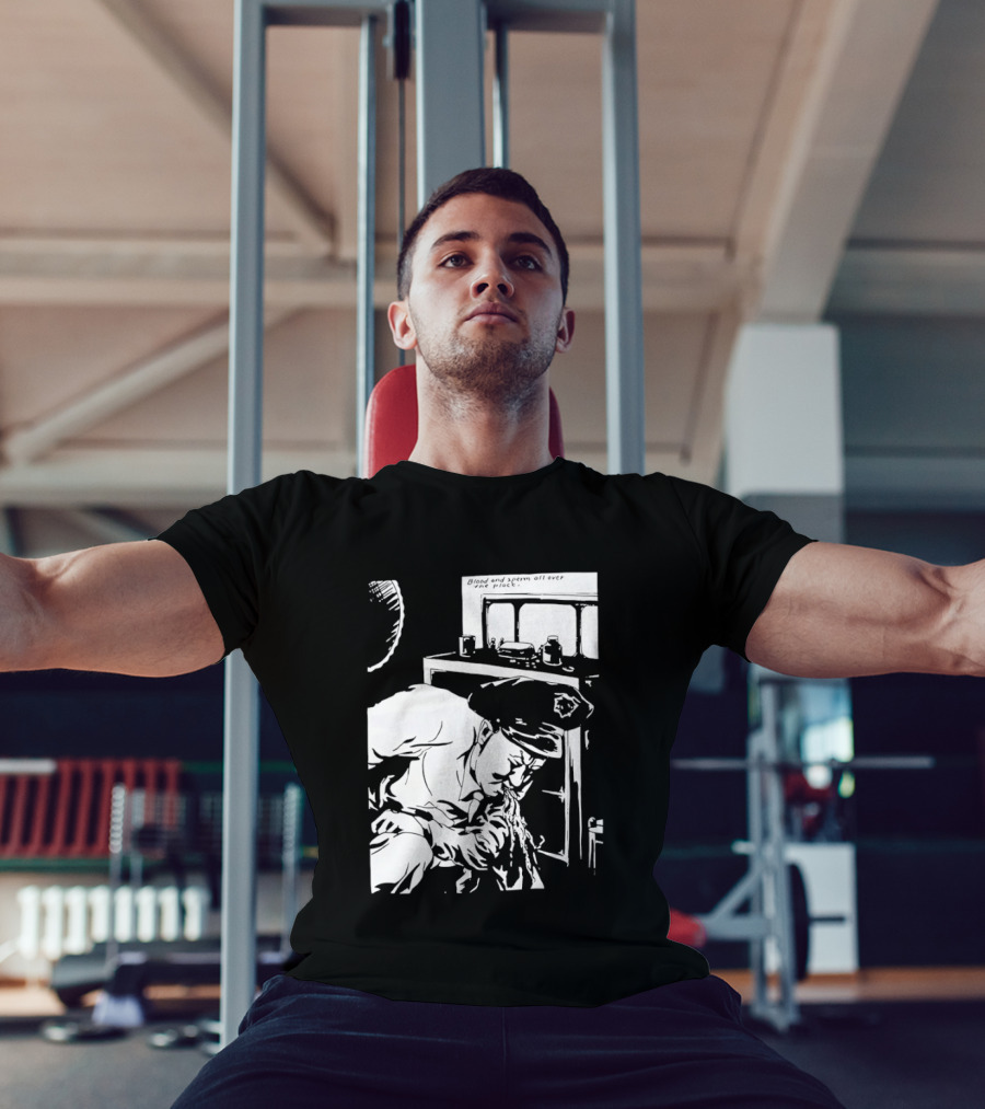 Blood And Sperm All Over The Place T-Shirt