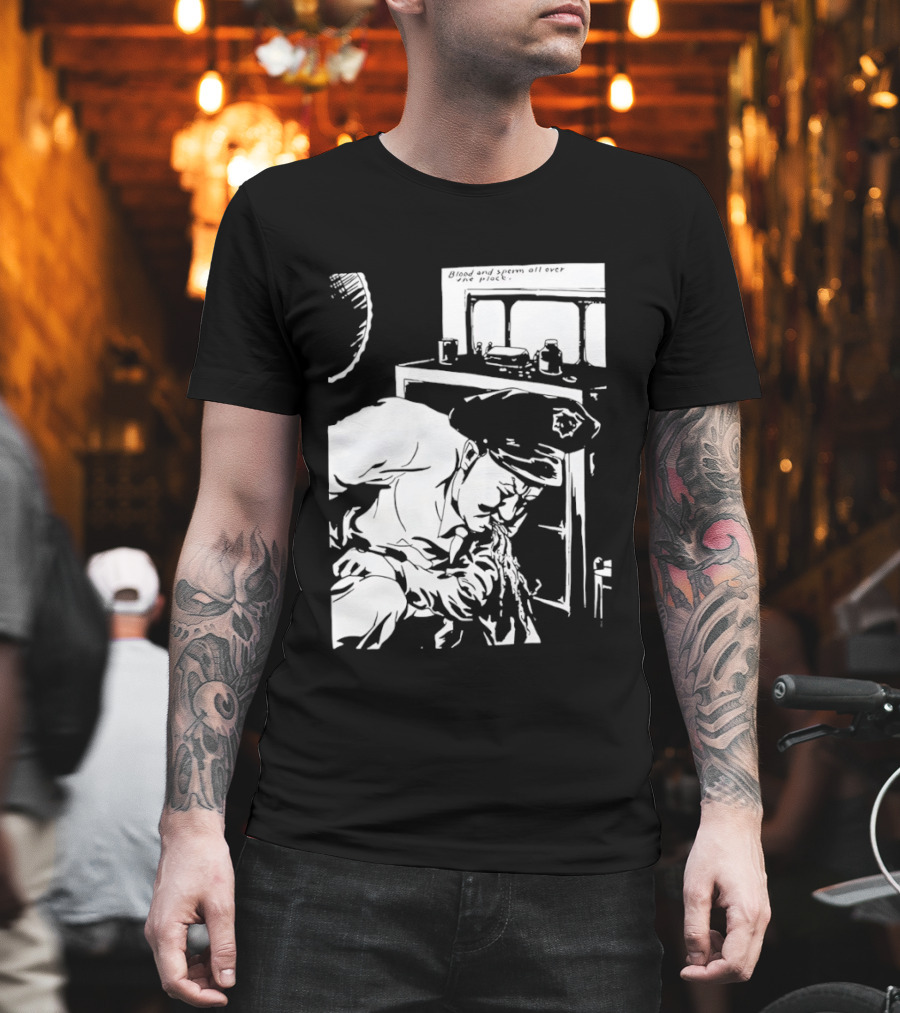 Blood And Sperm All Over The Place T-Shirt