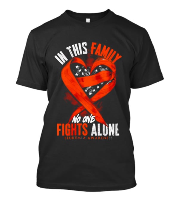 In This Family No One Fights Alone Leukemia Awareness Orange Ribbon T-Shirt