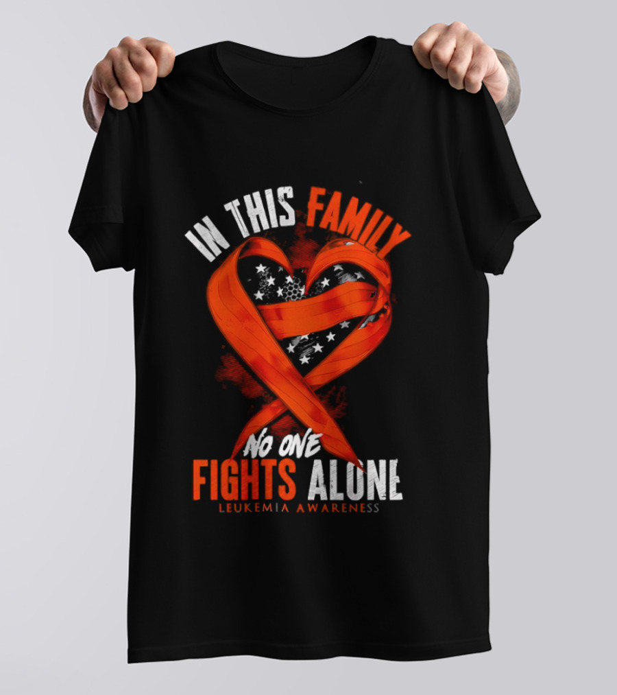 In This Family No One Fights Alone Leukemia Awareness Orange Ribbon T-Shirt