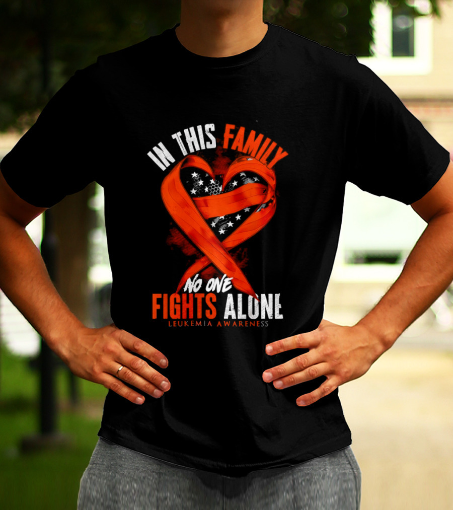 In This Family No One Fights Alone Leukemia Awareness Orange Ribbon T-Shirt