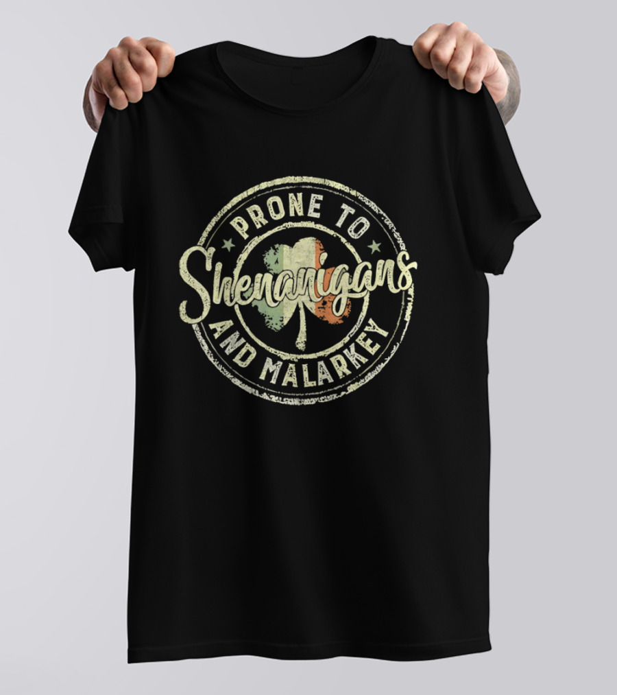Prone To Shenanigans And Malarkey Shamrock Irish Flag St Patricks Day T-Shirt