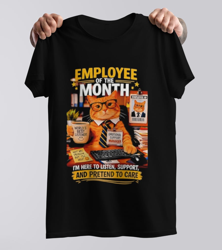 Cat Employee Of The Month I'm Here To Listen Support And Pretend To Care T-Shirt