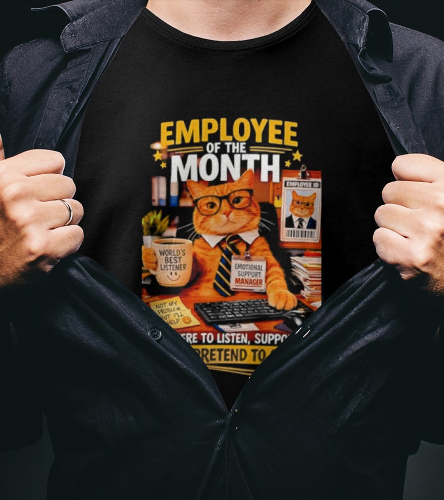 Cat Employee Of The Month I'm Here To Listen Support And Pretend To Care T-Shirt