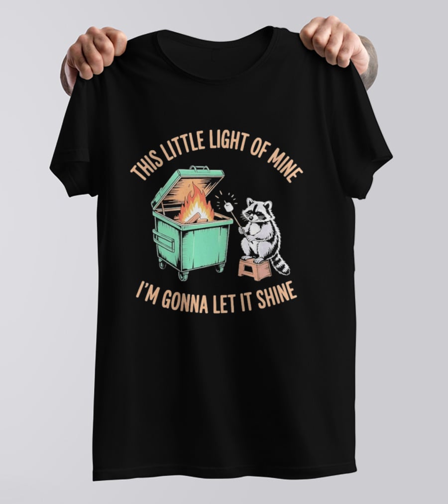 This Little Light Of Mine Raccoon Dumpster Fire I'm Gonna Let It Shine T-Shirt