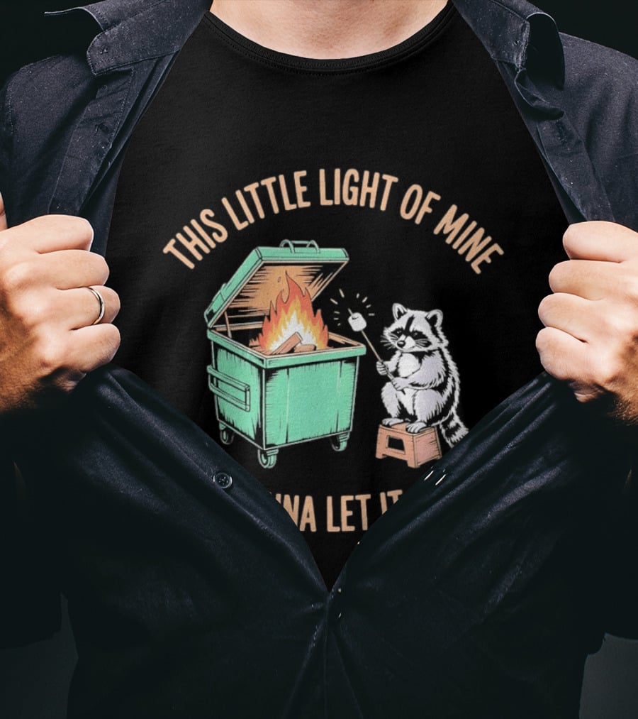 This Little Light Of Mine Raccoon Dumpster Fire I'm Gonna Let It Shine T-Shirt