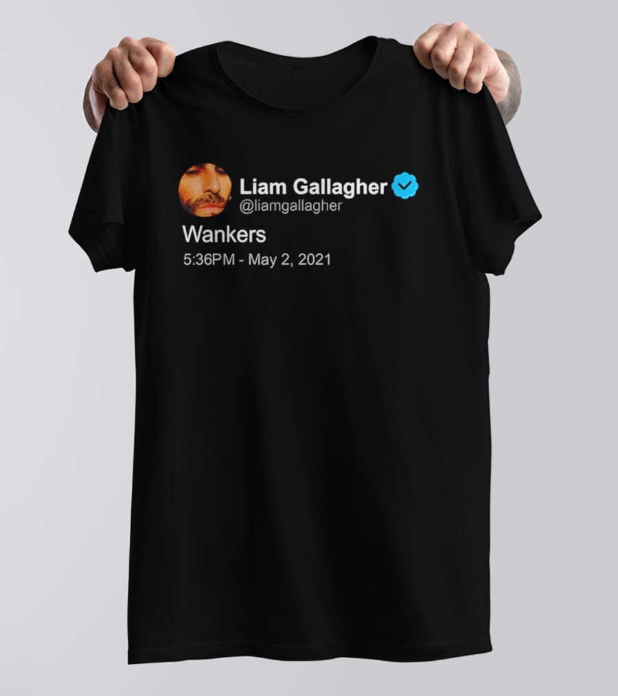 Liam Gallagher Tweet Wankers May 2 2021 T-Shirt