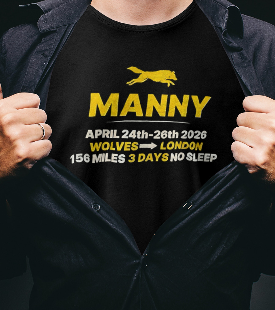 Manny April 24th 26th 2026 Wolves To London 156 Miles 3 Days No Sleep T-Shirt