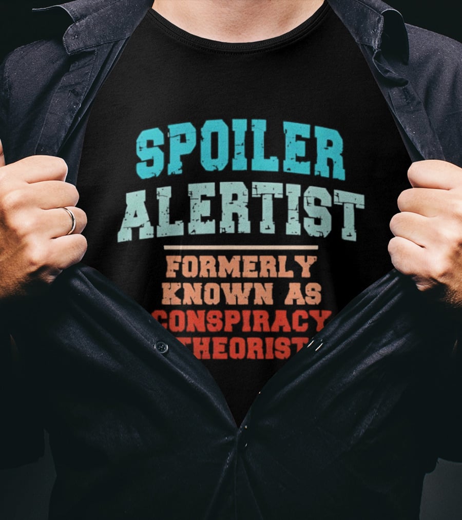 Spoiler Alertist Formerly Known As Conspiracy Theorist T-Shirt