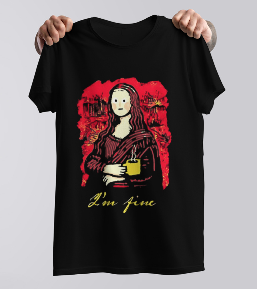 Mona Lisa I'm Fine Coffee Masterpiece Of Mixed Feelings T-Shirt