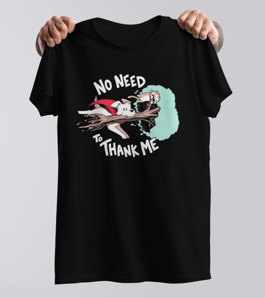 No Need To Thank Me Dog Jumping Through Tree Cartoon T-Shirt