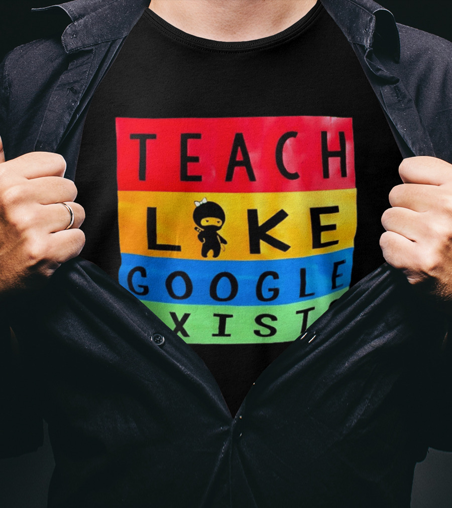 Teach Like Google Exists Ninja Character Classroom Motivation T-Shirt