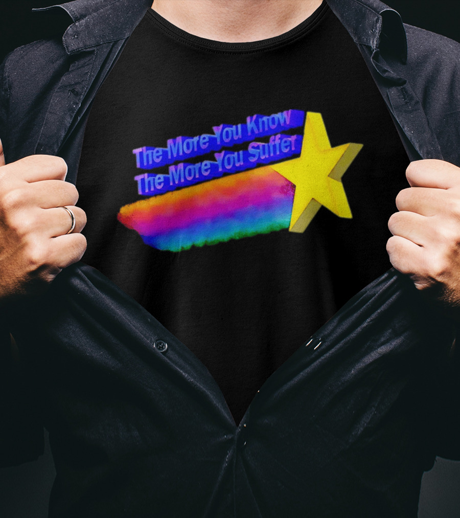 The More You Know The More You Suffer Star Rainbow T-Shirt