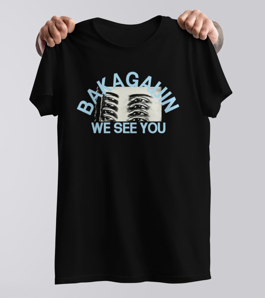 Bakagain We See You Eyes T-Shirt