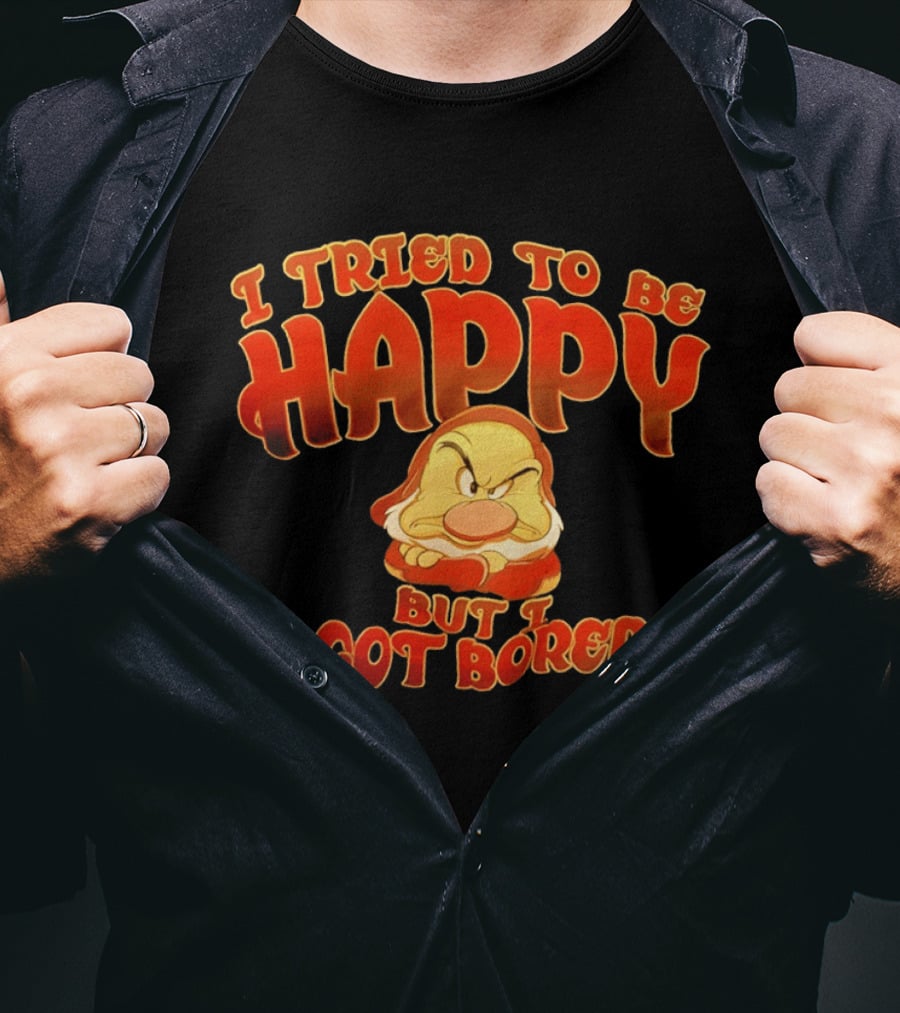 Grumpy I Tried To Be Happy But I Got Bored Dwarf Humor T-Shirt