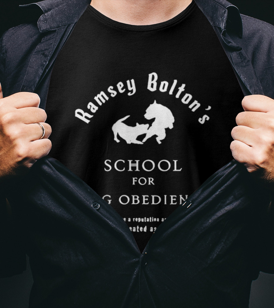 Ramsey Bolton's School For Dog Obedience If You Acquire A Reputation As A Mad Dog You'll Be Treated As A Mad Dog T-Shirt