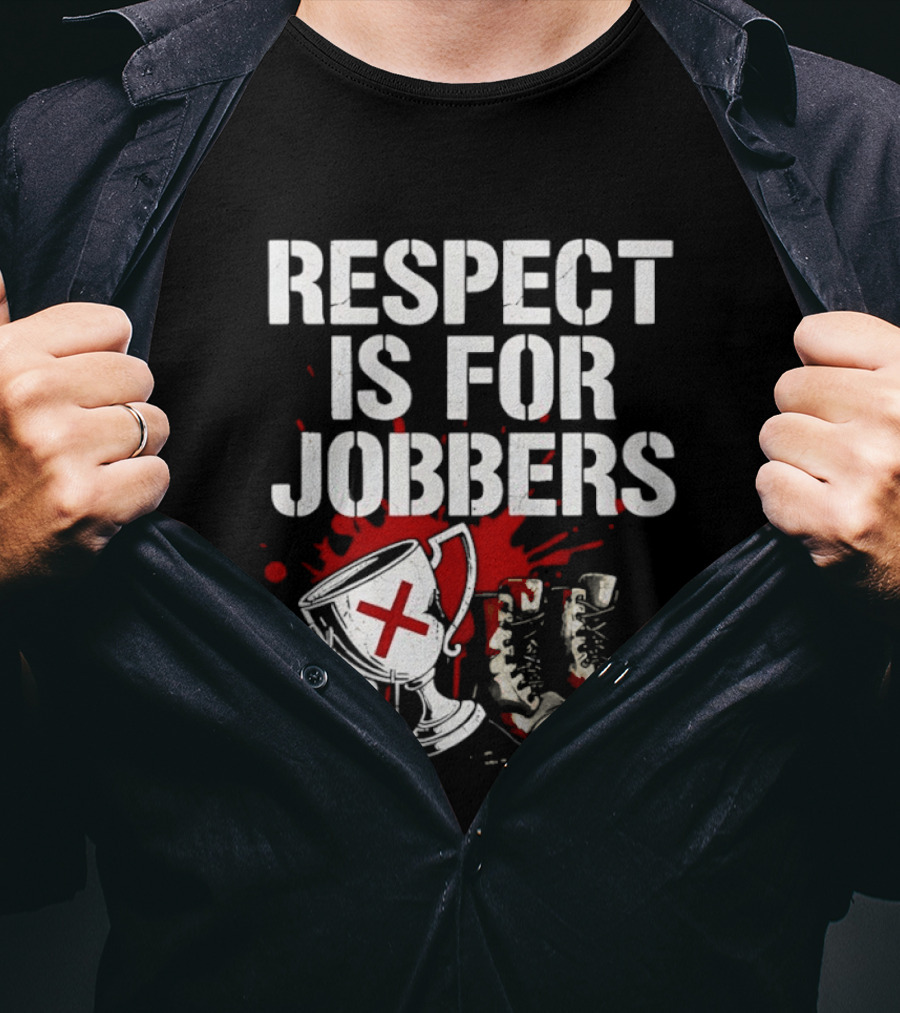 Respect Is For Jobbers Trophy Boots Blood Splatter T-Shirt