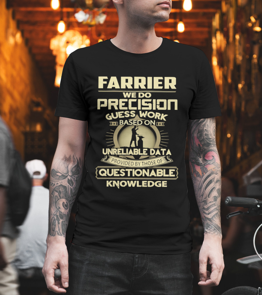 Farrier Precision Guess Work Unreliable Data Questionable Knowledge T-Shirt