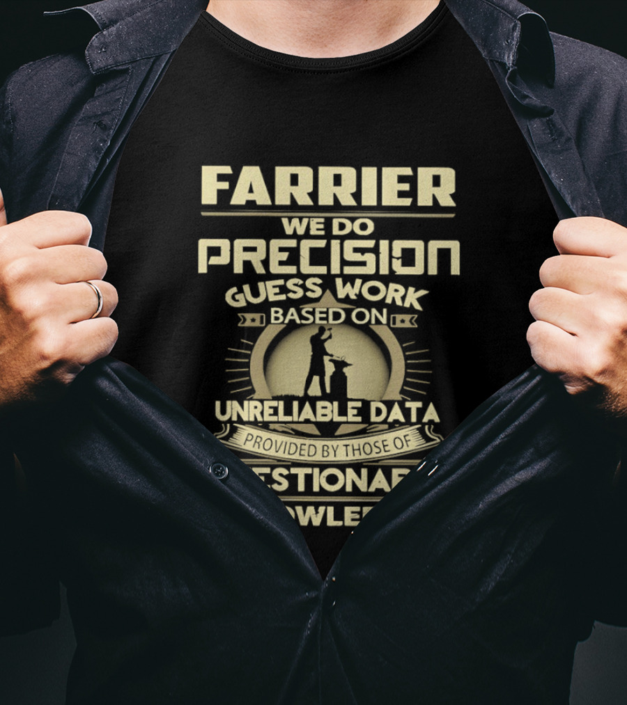 Farrier Precision Guess Work Unreliable Data Questionable Knowledge T-Shirt