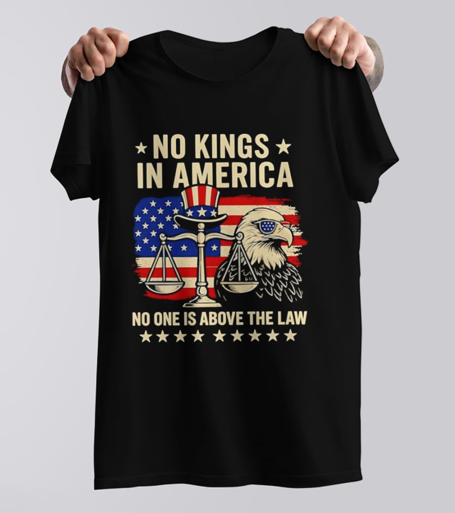 No Kings In America Scales Of Justice Eagle Stars And Stripes No One Is Above The Law T-Shirt