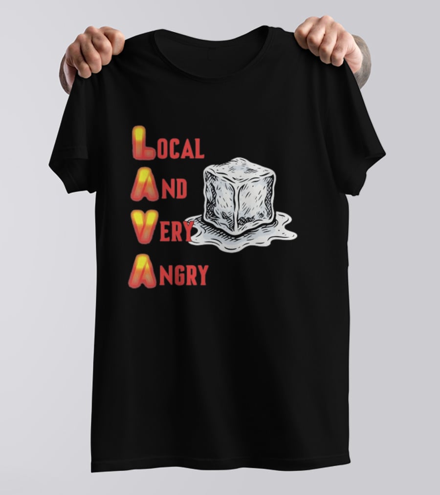 Lava Local And Very Angry Ice Cube Melting T-Shirt
