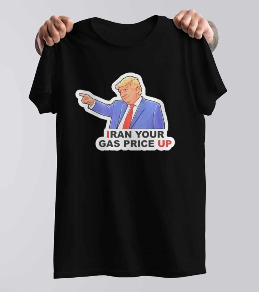 Iran Your Gas Price Up Trump Pointing Meme T-Shirt