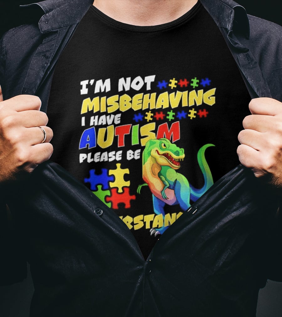 I'm Not Misbehaving I Have Autism Please Be Understanding Rex Puzzle Pieces T-Shirt
