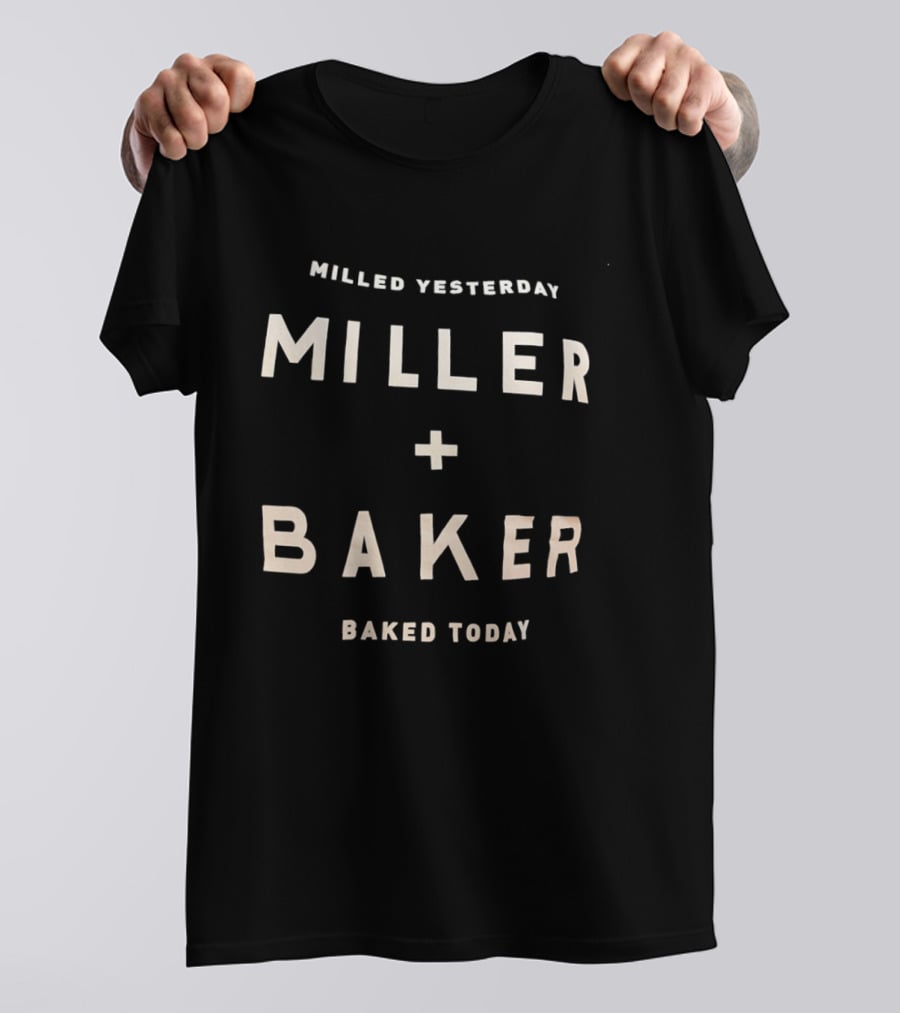 Milled Yesterday Miller Baker Baked Today T-Shirt
