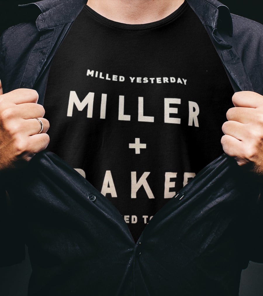 Milled Yesterday Miller Baker Baked Today T-Shirt