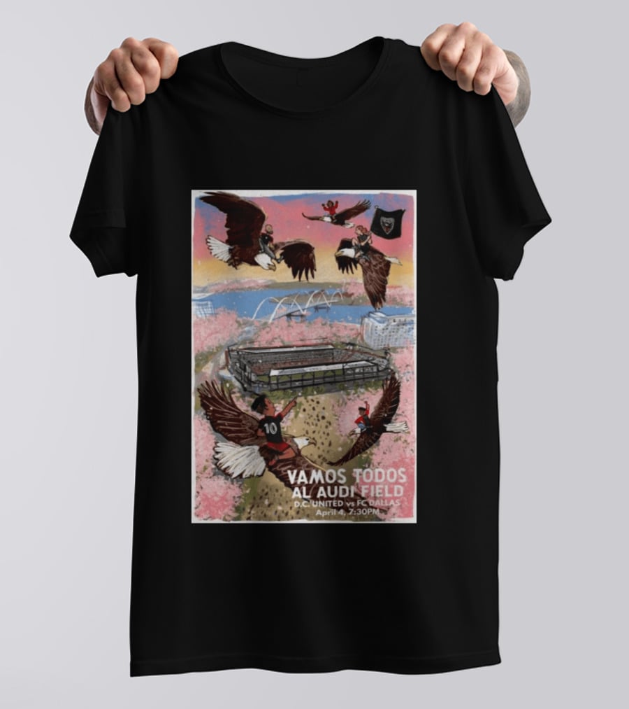 Vamos Todos Al Audi Field D.C. United Vs FC Dallas April 4 2026 At 7:30PM T-Shirt
