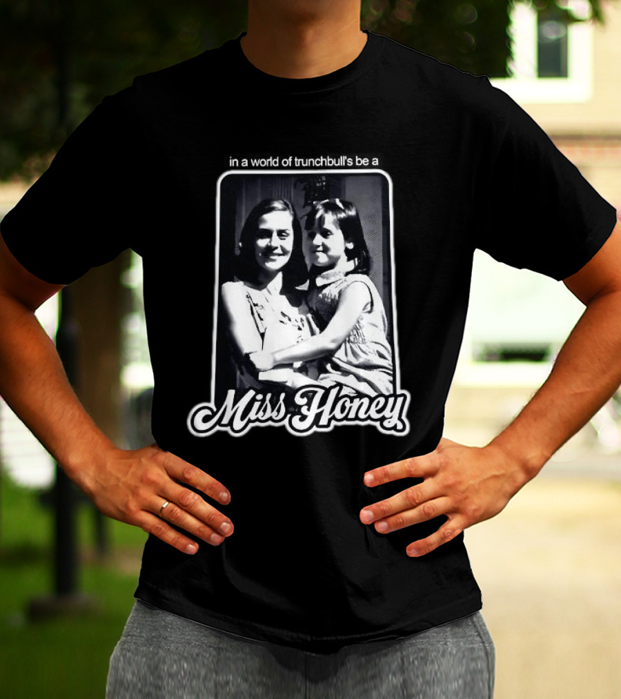 Miss Honey And Matilda Be A Miss Honey In Trunchbull's World T-Shirt