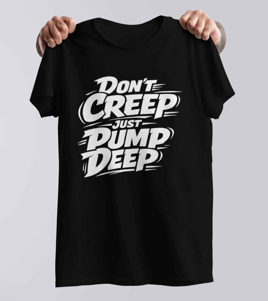 Don't Creep Just Pump Deep Bold Motivational Lettering T-Shirt