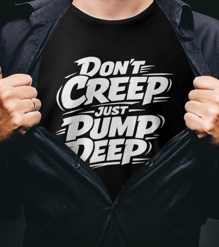 Don't Creep Just Pump Deep Bold Motivational Lettering T-Shirt