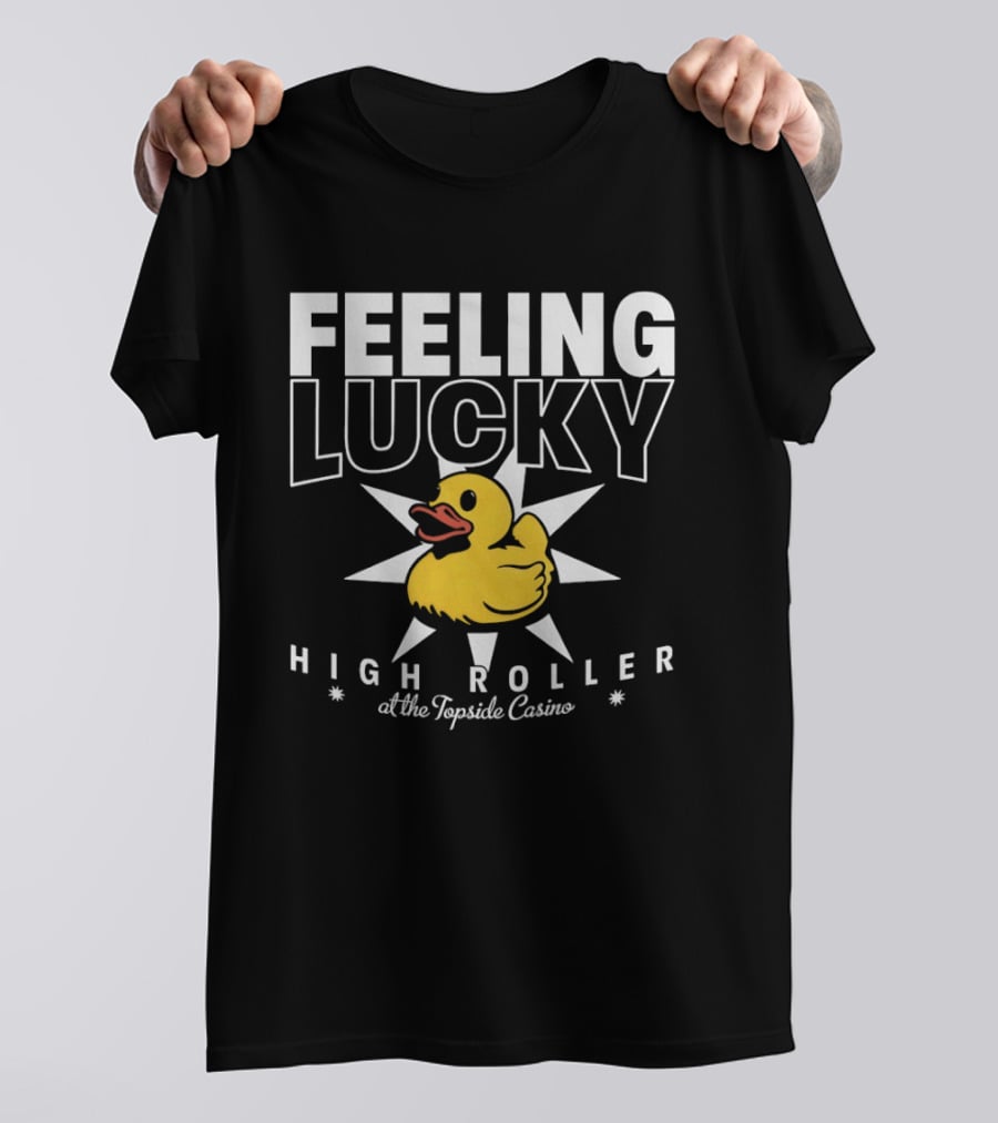 Feeling Lucky Duck High Roller At The Topside Casino T-Shirt