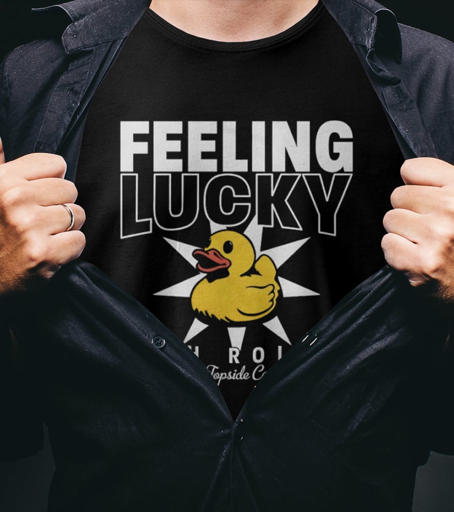 Feeling Lucky Duck High Roller At The Topside Casino T-Shirt