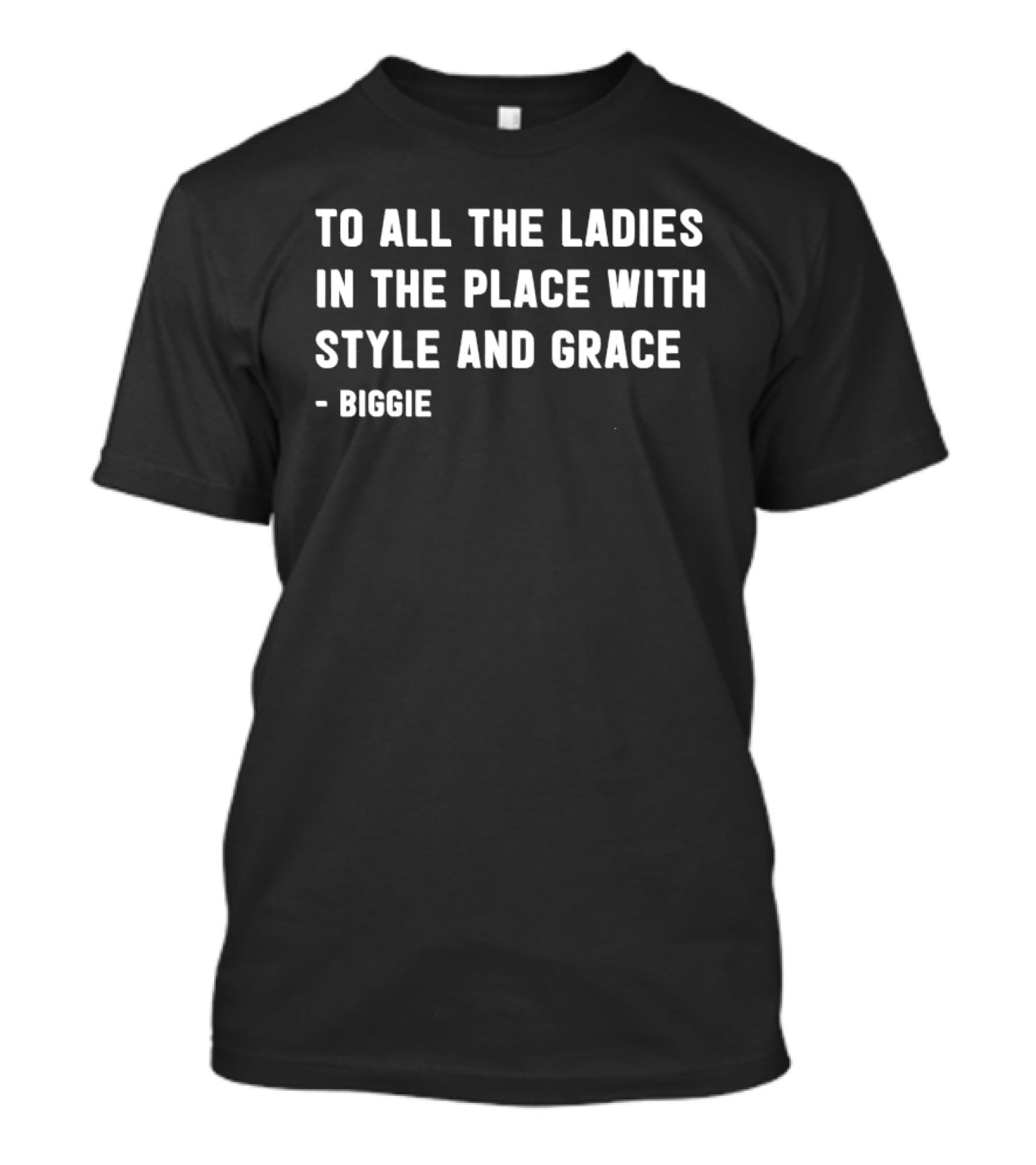 To All The Ladies In The Place With Style And Grace Biggie T-Shirt