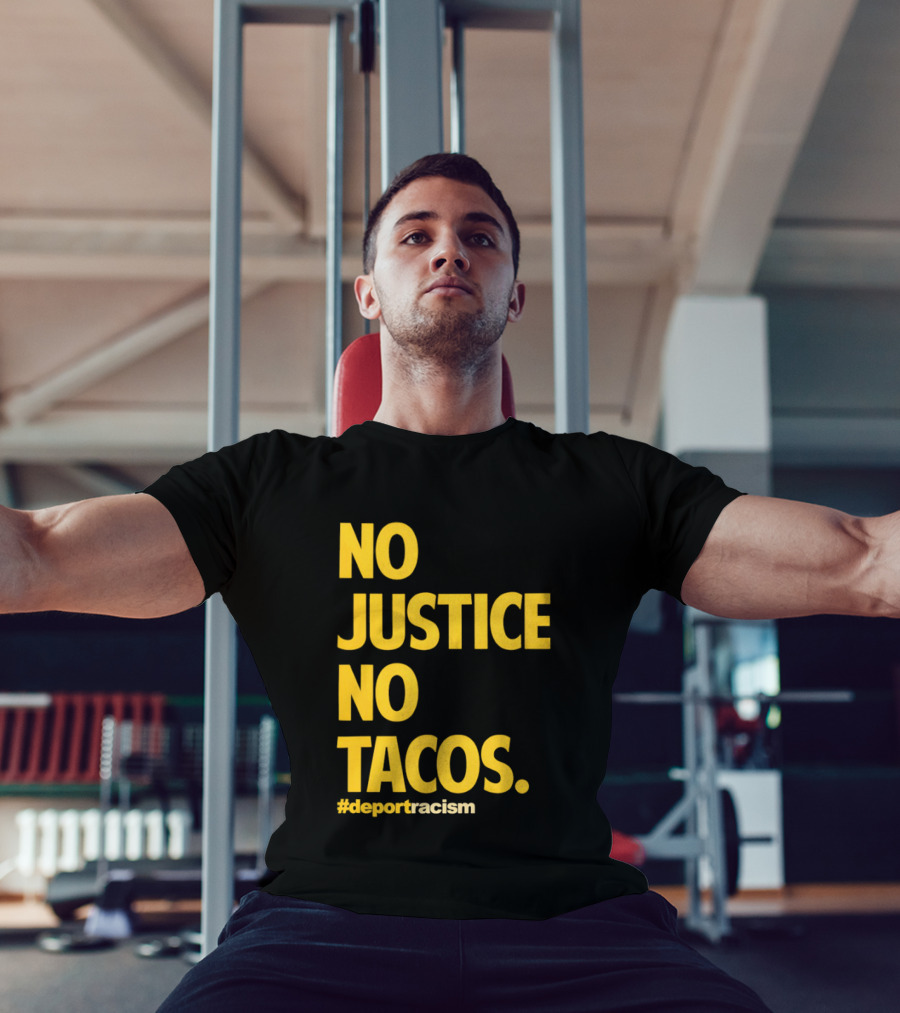 No Justice No Tacos Deport Racism Hashtag T-Shirt